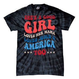 Shes A Good Girl Loves Her Mama Jesus & America Too Groovy Tie-Dye T-Shirt