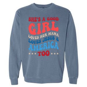 Shes A Good Girl Loves Her Mama Jesus & America Too Groovy Garment-Dyed Sweatshirt