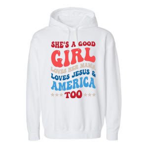 Shes A Good Girl Loves Her Mama Jesus & America Too Groovy Garment-Dyed Fleece Hoodie