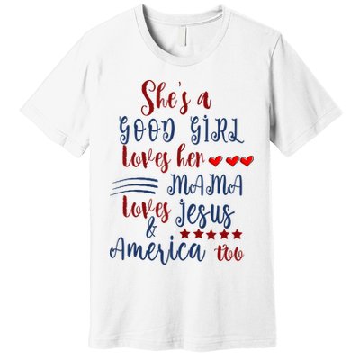 Shes A Good Girl Loves Her Mama Loves Jesus & America Too Premium T-Shirt