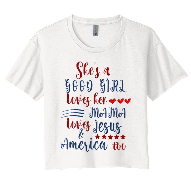 Shes A Good Girl Loves Her Mama Loves Jesus & America Too Crop Top