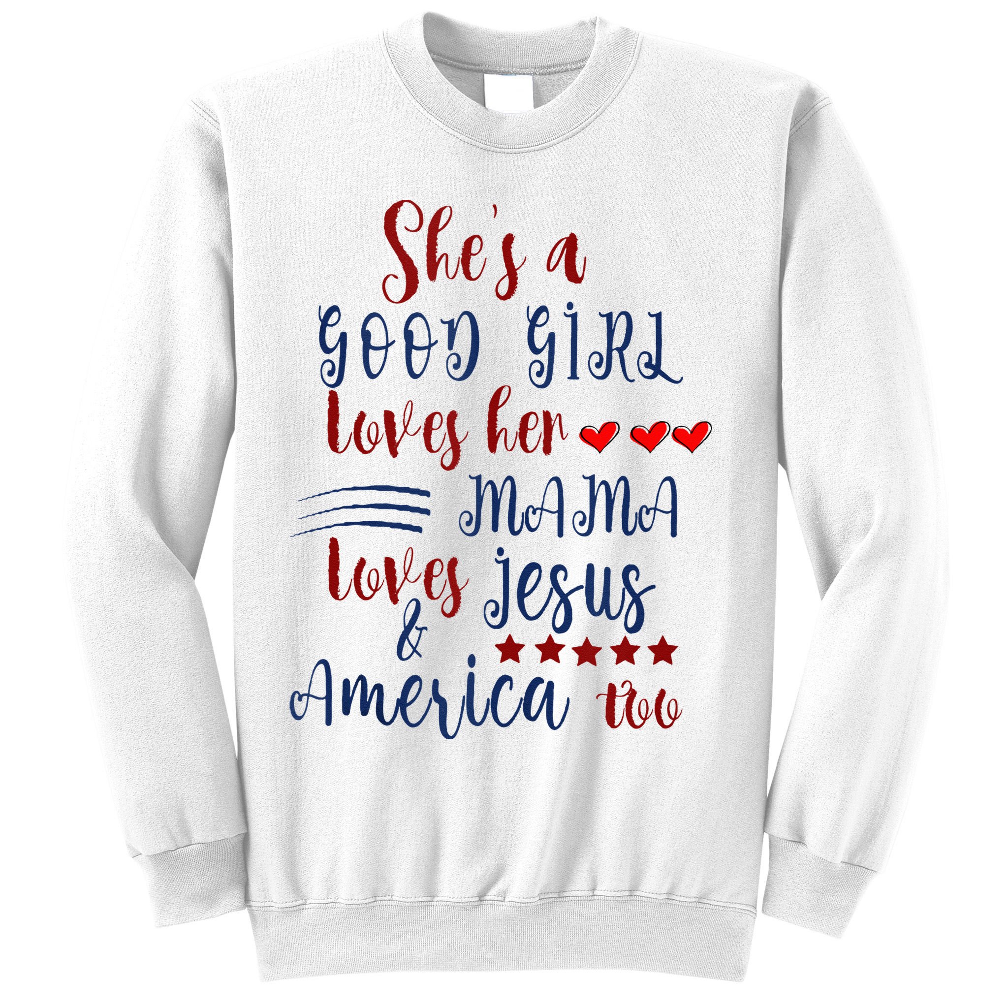 She's A Good Loves Her Mama Loves Jesus & America Too Sweatshirt