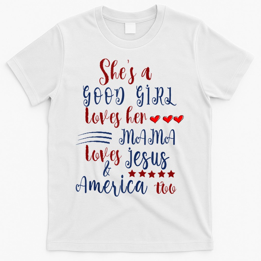 She's A Good Loves Her Mama Loves Jesus & America Too T-Shirt