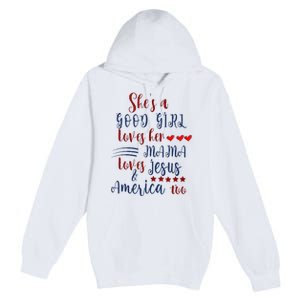 She's A Good Loves Her Mama Loves Jesus & America Too Premium Pullover Hoodie