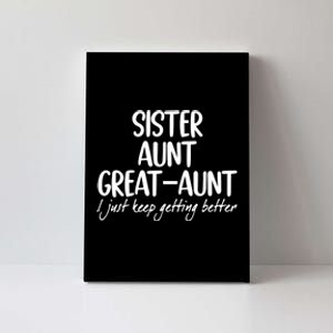 Sister Aunt Greataunt I Just Keep Getting Better Canvas