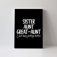 Sister Aunt Greataunt I Just Keep Getting Better Canvas