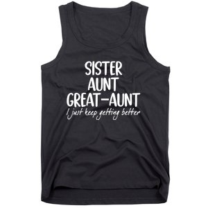 Sister Aunt Greataunt I Just Keep Getting Better Tank Top