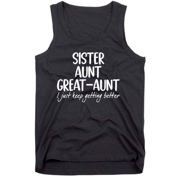 Sister Aunt Greataunt I Just Keep Getting Better Tank Top