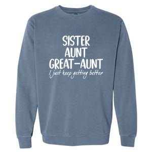 Sister Aunt Greataunt I Just Keep Getting Better Garment-Dyed Sweatshirt