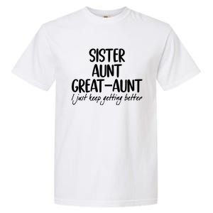 Sister Aunt Greataunt I Just Keep Getting Better Garment-Dyed Heavyweight T-Shirt