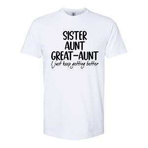 Sister Aunt Greataunt I Just Keep Getting Better Softstyle CVC T-Shirt