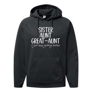 Sister Aunt Great Aunt I Just Keep Getting Better Performance Fleece Hoodie