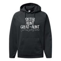 Sister Aunt Great Aunt I Just Keep Getting Better Performance Fleece Hoodie