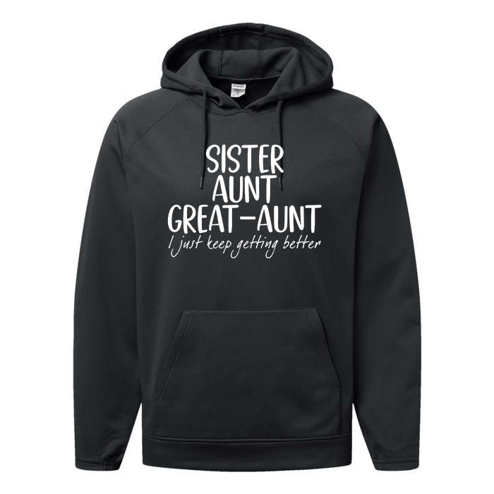 Sister Aunt Great Aunt I Just Keep Getting Better Performance Fleece Hoodie