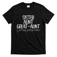 Sister Aunt Great Aunt I Just Keep Getting Better T-Shirt