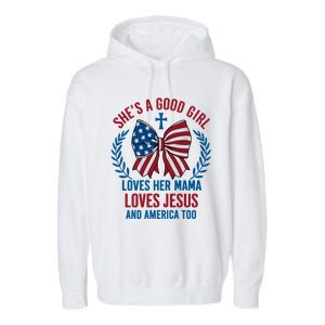 Shes A Good Girl Loves Her Mama Independence Day Garment-Dyed Fleece Hoodie