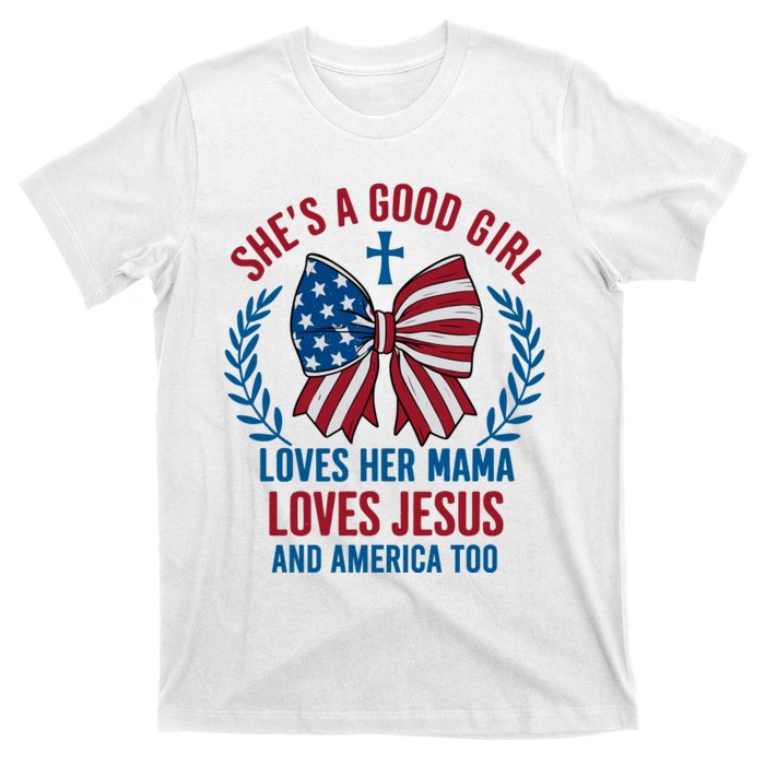 Shes A Good Girl Loves Her Mama Independence Day T-Shirt