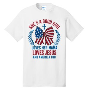 Shes A Good Girl Loves Her Mama Independence Day Tall T-Shirt