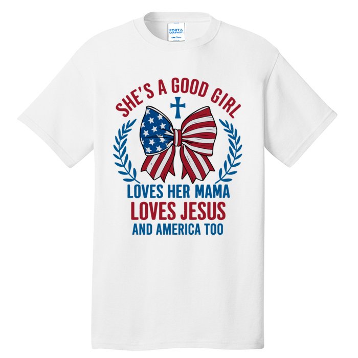 Shes A Good Girl Loves Her Mama Independence Day Tall T-Shirt