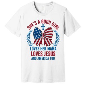 Shes A Good Girl Loves Her Mama Independence Day Premium T-Shirt