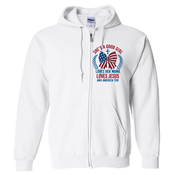 Shes A Good Girl Loves Her Mama Independence Day Full Zip Hoodie