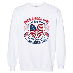 Shes A Good Girl Loves Her Mama 4th Of July Garment-Dyed Sweatshirt