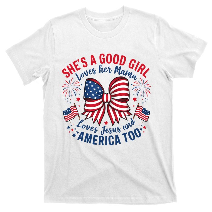 Shes A Good Girl Loves Her Mama 4th Of July T-Shirt