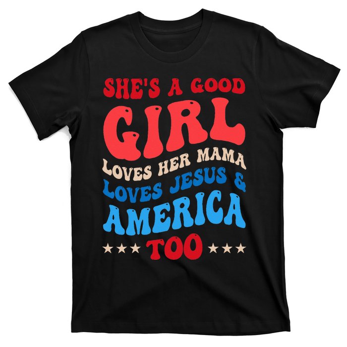 She's A Good Loves Her Mama Jesus & America Too Groovy T-Shirt