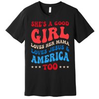 She's A Good Loves Her Mama Jesus & America Too Groovy Premium T-Shirt