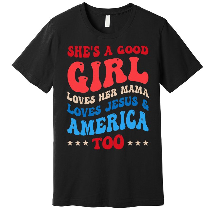 She's A Good Loves Her Mama Jesus & America Too Groovy Premium T-Shirt