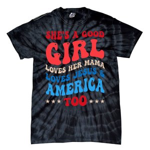 She's A Good Loves Her Mama Jesus & America Too Groovy Tie-Dye T-Shirt