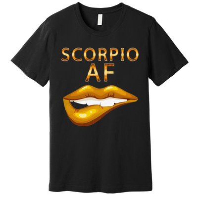 Scorpio Af Gold Sexy Lip Birthday Gift Premium T-Shirt