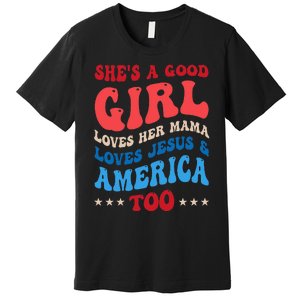 She's A Good Loves Her Mama Jesus & America Too Groovy Premium T-Shirt