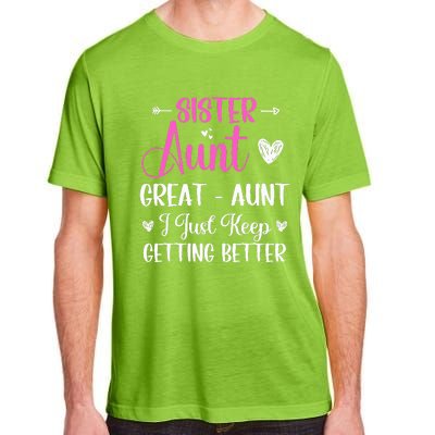 Sister aunt great aunt i just keep getting better new auntie Adult ChromaSoft Performance T-Shirt