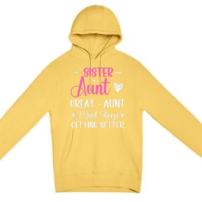 Sister aunt great aunt i just keep getting better new auntie Premium Pullover Hoodie