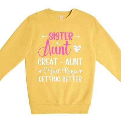 Sister aunt great aunt i just keep getting better new auntie Premium Crewneck Sweatshirt