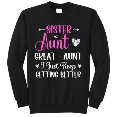 Sister aunt great aunt i just keep getting better new auntie Sweatshirt