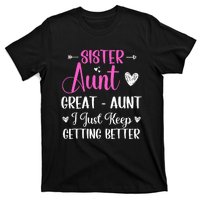 Sister aunt great aunt i just keep getting better new auntie T-Shirt