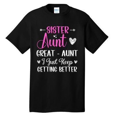 Sister aunt great aunt i just keep getting better new auntie Tall T-Shirt