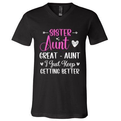 Sister aunt great aunt i just keep getting better new auntie V-Neck T-Shirt