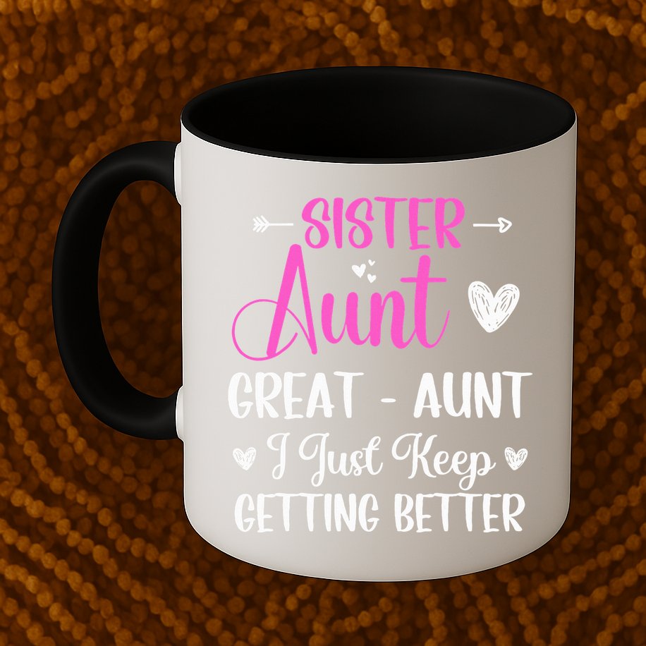 Sister aunt great aunt i just keep getting better new auntie Mug