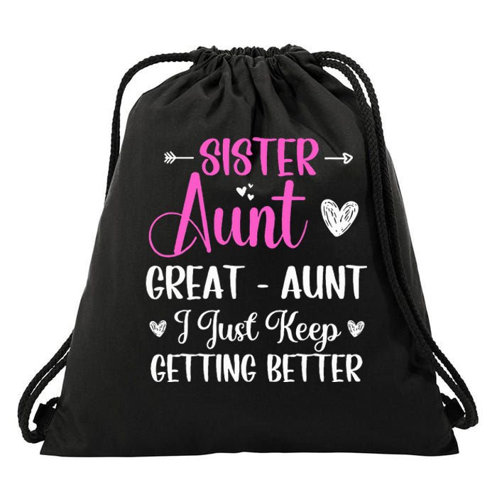 Sister aunt great aunt i just keep getting better new auntie Drawstring Bag