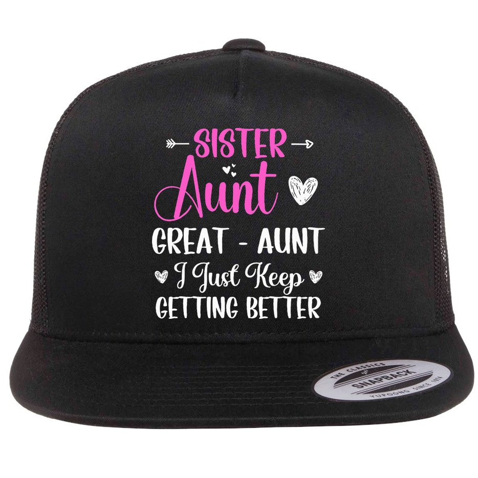 Sister aunt great aunt i just keep getting better new auntie Flat Bill Trucker Hat