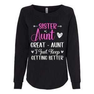 Sister aunt great aunt i just keep getting better new auntie Womens California Wash Sweatshirt