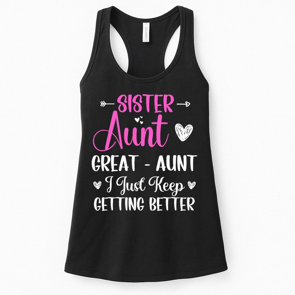 Sister aunt great aunt i just keep getting better new auntie Womens Tank Top