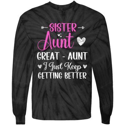 Sister aunt great aunt i just keep getting better new auntie Tie-Dye Long Sleeve Shirt