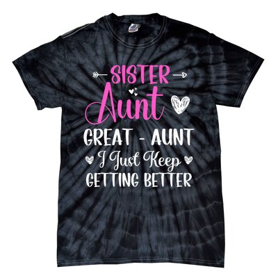 Sister aunt great aunt i just keep getting better new auntie Tie-Dye T-Shirt