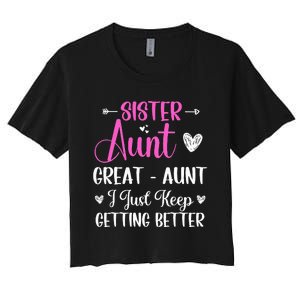 Sister aunt great aunt i just keep getting better new auntie Women's Crop Top Tee