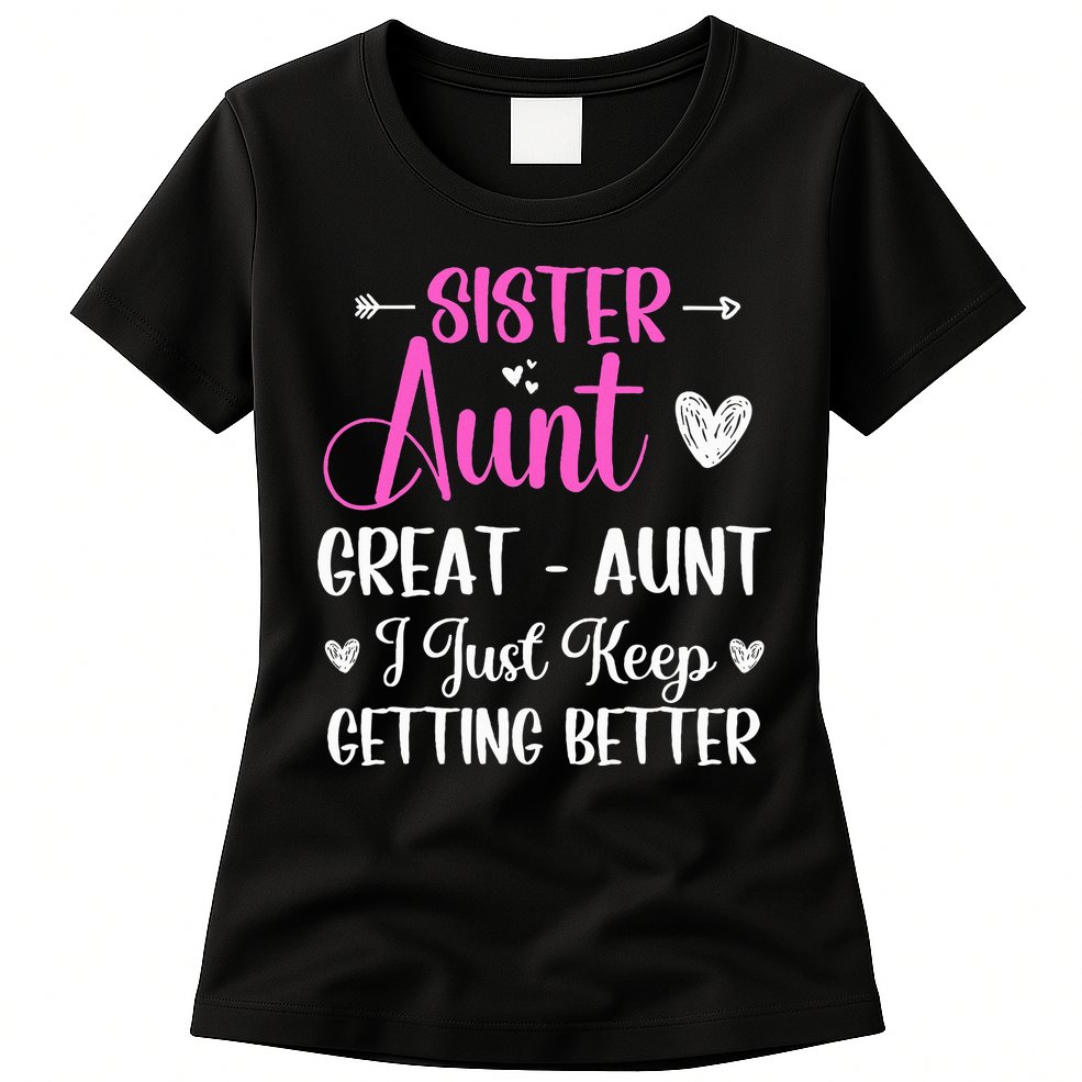 Sister aunt great aunt i just keep getting better new auntie Womens T-Shirt