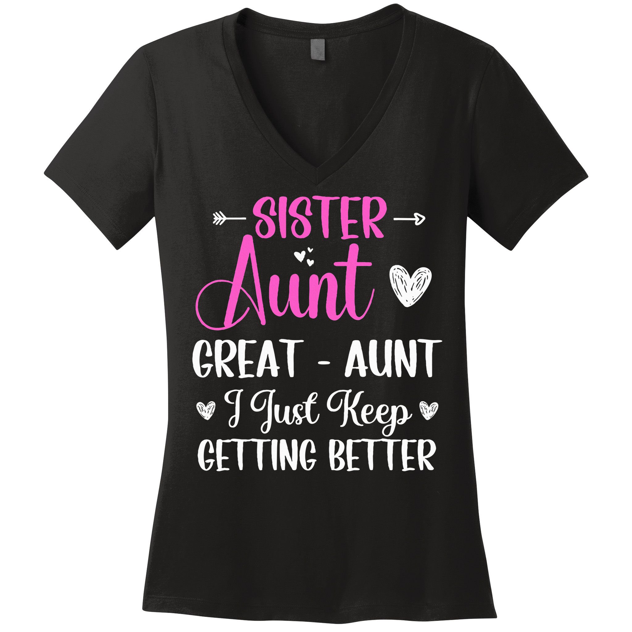 Sister aunt great aunt i just keep getting better new auntie Women's V-Neck T-Shirt